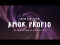 AMOR PROPIO y AUTOESTIMA: Audio SUBLIMINAL con Afirmaciones Positivas Directo a tu Subconsciente 💜