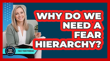 Why Do We Need A Fear Hierarchy?