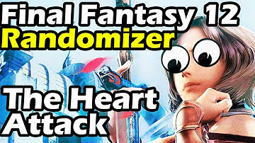 Final Fantasy 12 Randomizer Part 12 The Heart Attack Episode