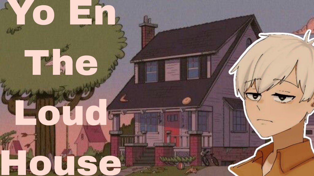 Yo En The Loud House [1]