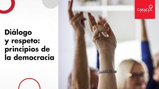 #DesafíosDeLaDemocracia | Diálogo y respeto: Principios de la Democracia