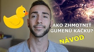 (TEST!) Ako si zhmotniť myšlienkami gumenú kačku?