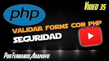 Video 35 - Validando Formularios con PHP - Seguridad