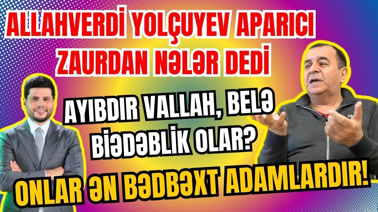 Allahverdi Yolçuyev aparıcı Zaurdan GÖRÜN, NƏLƏR DEDİ: AYIBDIR, BELƏ BİƏDƏBLİK OLMAZ