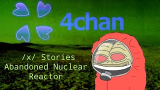 4Chan /X/ Stories - Abandoned Nuclear Reactor