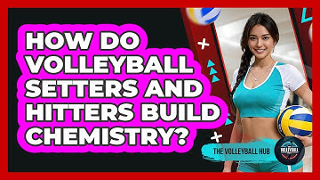 How Do Volleyball Setters And Hitters Build Chemistry? - The Volleyball Hub