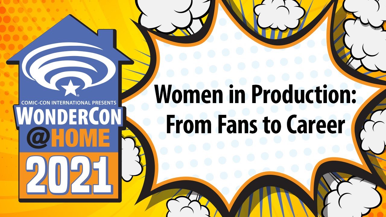 Women in Production: From Fans to Career | WonderCon@Home 2021