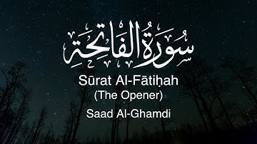 Surat Al-Fatihah (The Opener) | سورة الفاتحة | Chapter 1 | Saad Al-Ghamdi | 4K