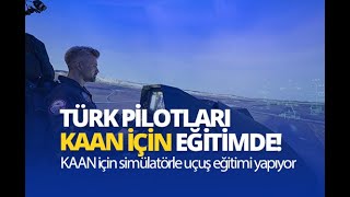 Türk pilotları milli muharip uçak KAAN için simülatörle uçuş eğitimi yapıyor