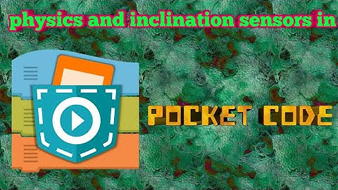 Pocket Code | using physics and inclination sensors