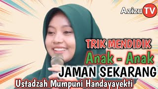 CARA MENDIDIK MORAL ANAK JAMAN SEKARANG | USTADZAH MUMPUNI