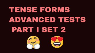 TENSE FORMS, ADVANCED TESTS, PART I SET 2