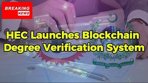 HEC Launches Blockchain Degree Verification System | No More Manual Attestation