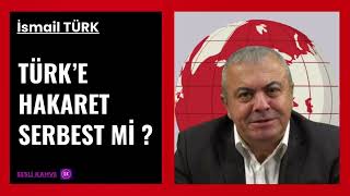 İsmai̇l Türk - Türke Hakaret Serbest Mi̇ ?