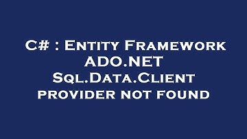 C# : Entity Framework ADO.NET Sql.Data.Client provider not found