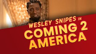Coming 2 America - WESLEY SNIPES Joins in on the Comedy Coming 2 America - WESLEY SNIPES Joins in on the Comedy