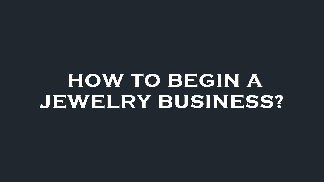 How to begin a jewelry business? YouTube