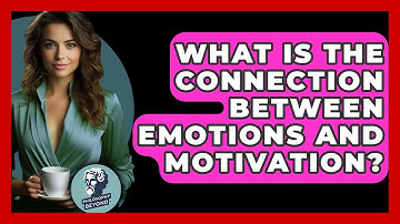 What Is The Connection Between Emotions And Motivation? - Philosophy Beyond