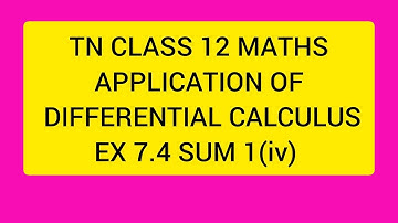 TN CLASS 12 MATHS APPLICATION OF DIFFERENTIAL CALCULUS EX 7.4 SUM 1(IV)