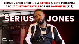 Serius Jones On Being A Father & Gets Personal About Custody Battle For His Daughter (P13)