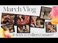 This Month was a Rollercoaster! (March Vlog)