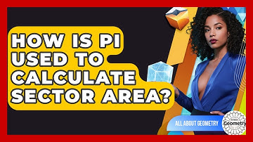 How Is Pi Used To Calculate Sector Area? - All About Geometry