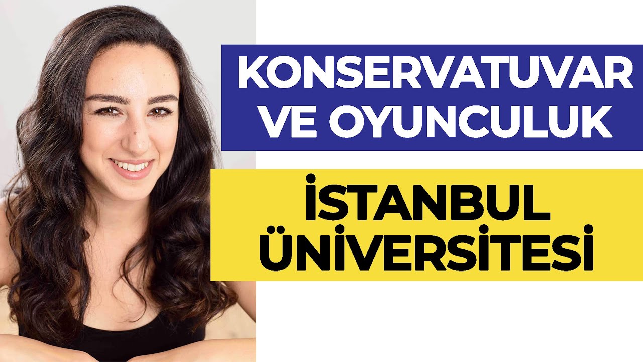 istanbul universitesi oyunculuk ve konservatuvar okumak hangi universite hangi bolum youtube