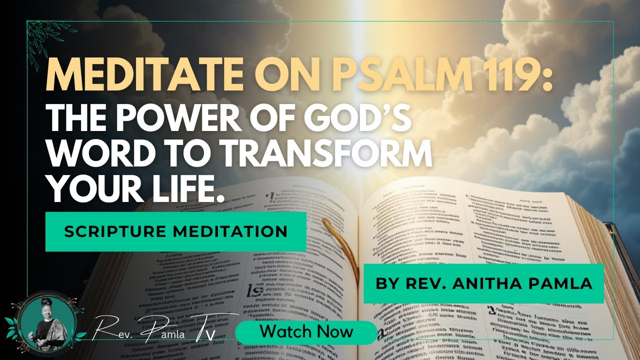 Meditation: Meditate on Psalm 119 | The Power of God’s Word to ...