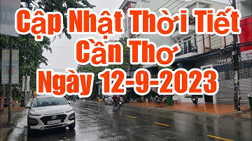 CẬP NHẬT THỜI TIẾT TP CẦN THƠ NGÀY 12-9-2023 - can tho ky su
