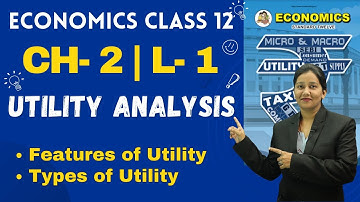 Economics Class 12th | Chapter 2 | Utility Analysis | Lecture 1 | Prof. Nazneen Shaikh |