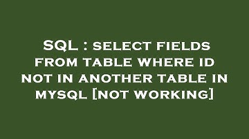SQL : select fields from table where id not in another table in mysql [not working]