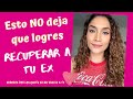 Errores que hacen que NO logres recuperar a tu ex (Errores por los que tu ex no vuelve a ti)