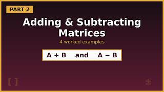 Adding & Subtracting Matrices