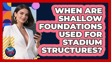 When Are Shallow Foundations Used For Stadium Structures? - Where the Fans Roar