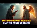 Why Prophet Moses Slapped The Angel Of Death And made Him Blind In One Eye