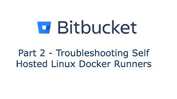 Bitbucket Linux Docker Runners Troubleshooting (part 2)