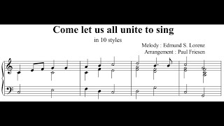 Come let us all unite to sing - Piano Arrangement in 10 styles - with Sheetmusic