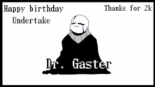 Dr.  Gaster / !Happy birthday Undertale! / Thanks for 2k sub!