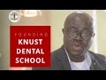 Founding story of the knust dental school