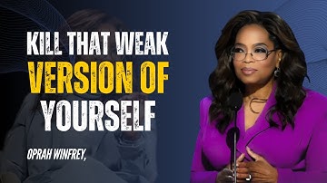 KILL THAT WEAK VERSION OF YOURSELF | OPRAH WINFREY | BEST MOTIVATIONAL SPEECH