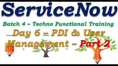 Batch4 :: Day 6 || PDI & User Creation- Part 2 || ServiceNow Functional Training || Quebec
