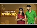 My Crush's Break up | South Indian Logic