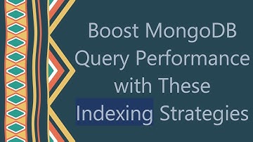 Boost MongoDB Query Performance with These Indexing Strategies