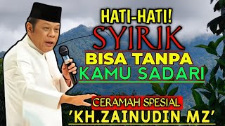 SYIRIK TERSEMBUNYI: KAMU BISA MELAKUKAN NYA TANPA SADAR || CERAMAH KH.ZAINUDIN MZ