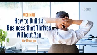 How To Build A Business That Thrives Without You