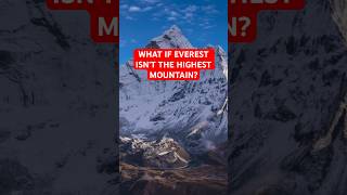 IS EVEREST REALLY THE HIGHEST MOUNTAIN IN THE WORLD? No! #shorts