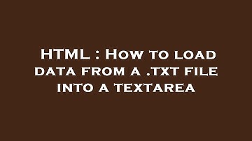 HTML : How to load data from a .txt file into a textarea