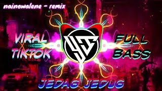 DJ INDIA NAINOWALE NE VIRAL TIKTOK JEDAG JEDUG FULL BASS