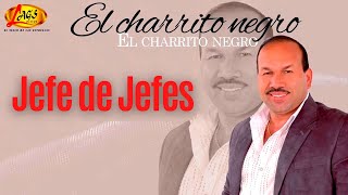 Video thumbnail of "El Charrito Negro -Jefe de Jefes - Música Popular colombiana"