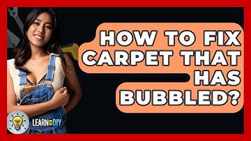 How To Fix Carpet That Has Bubbled? - LearnToDIY360.com